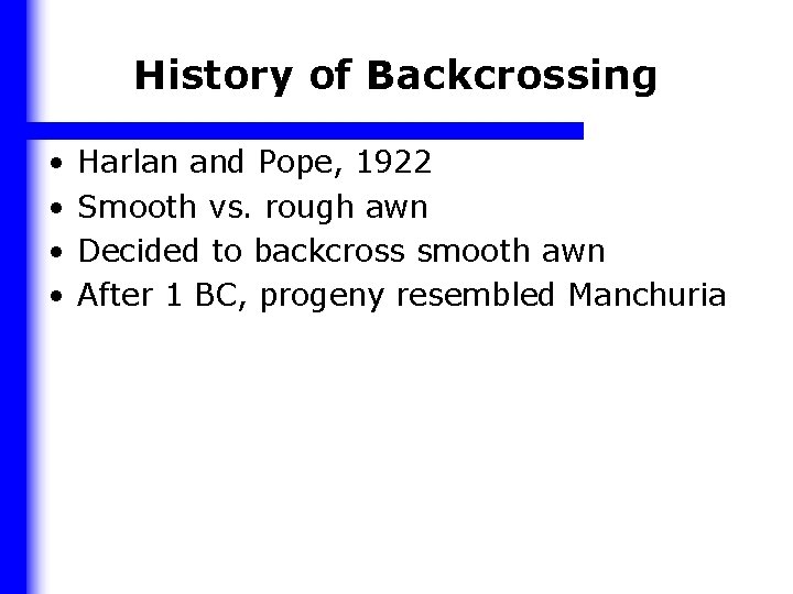 History of Backcrossing • • Harlan and Pope, 1922 Smooth vs. rough awn Decided