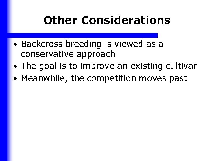 Other Considerations • Backcross breeding is viewed as a conservative approach • The goal