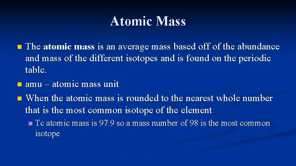 Atomic Mass The atomic mass is an average mass based off of the abundance