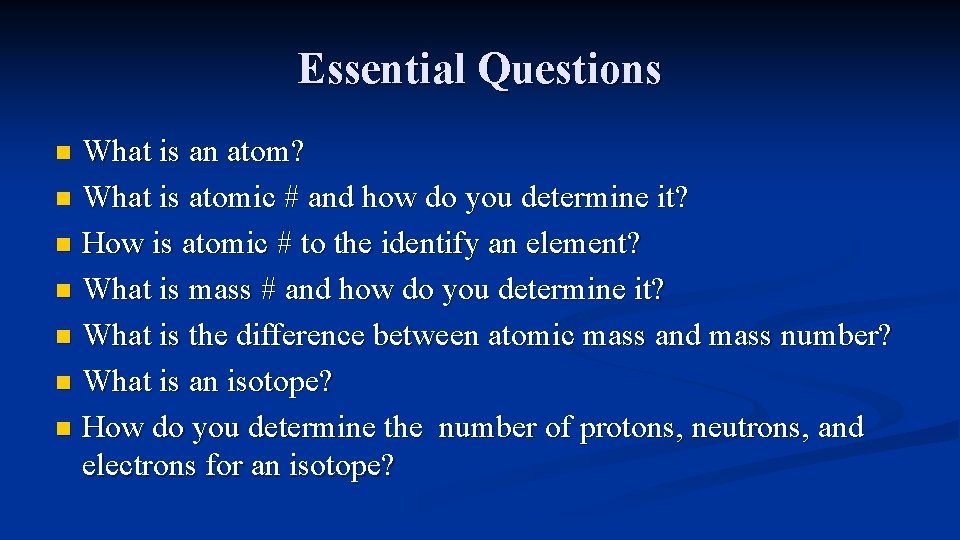 Essential Questions What is an atom? n What is atomic # and how do