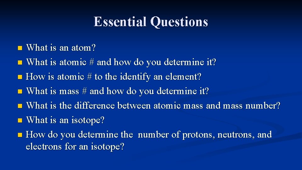 Essential Questions What is an atom? n What is atomic # and how do