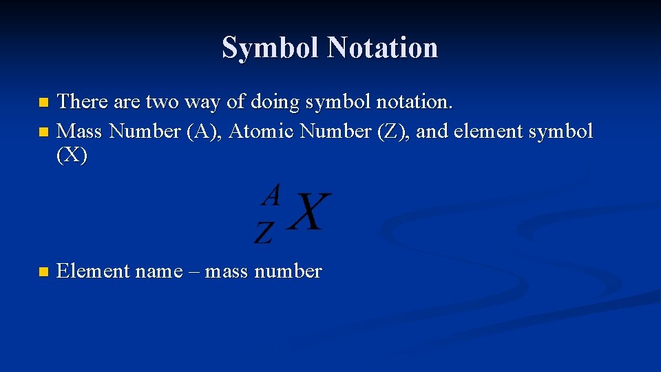 Symbol Notation There are two way of doing symbol notation. n Mass Number (A),
