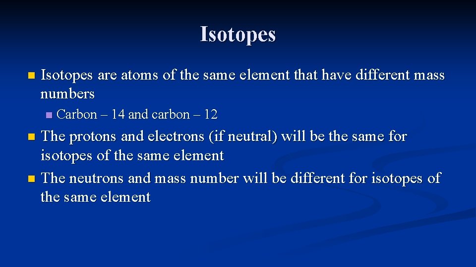 Isotopes n Isotopes are atoms of the same element that have different mass numbers