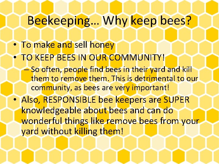 Beekeeping… Why keep bees? • To make and sell honey • TO KEEP BEES