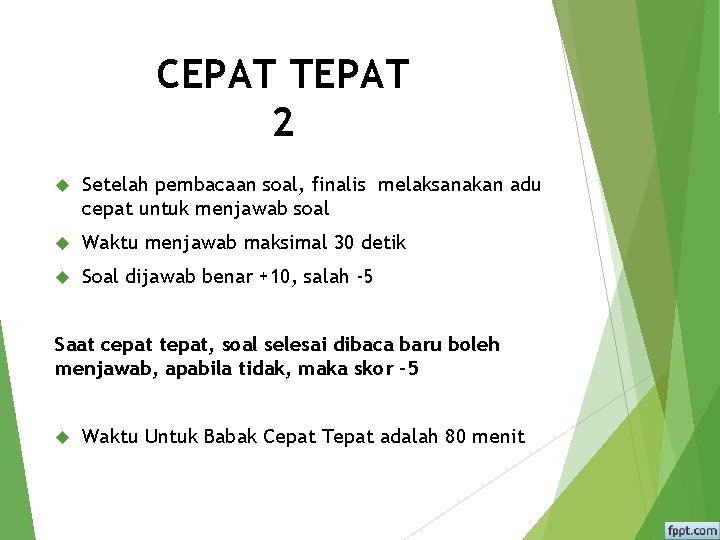 CEPAT TEPAT 2 Setelah pembacaan soal, finalis melaksanakan adu cepat untuk menjawab soal Waktu