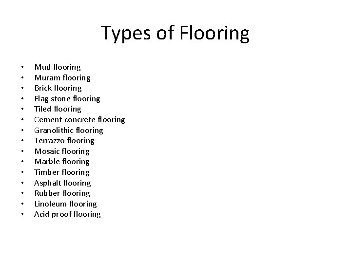 Types of Flooring • • • • Mud flooring Muram flooring Brick flooring Flag