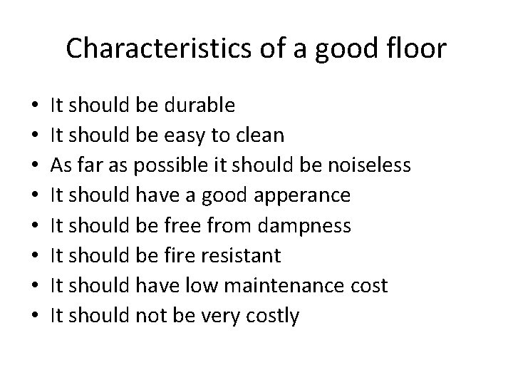 Characteristics of a good floor • • It should be durable It should be