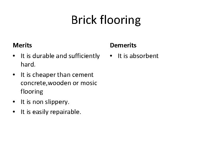 Brick flooring Merits Demerits • It is durable and sufficiently hard. • It is
