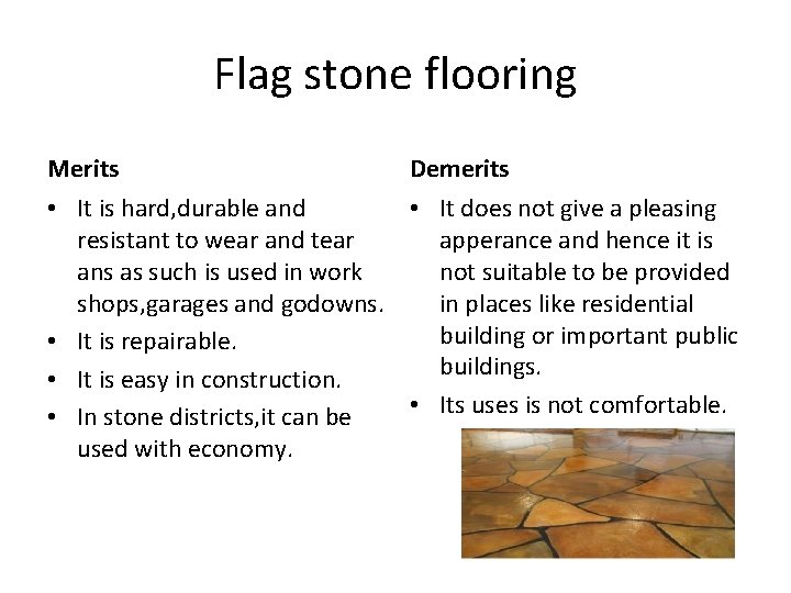 Flag stone flooring Merits Demerits • It is hard, durable and • It does