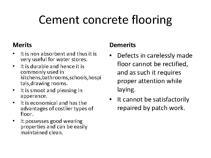 Cement concrete flooring Merits Demerits • It is non absorbent and thus it is