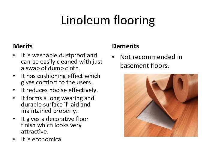 Linoleum flooring Merits Demerits • It is washable, dustproof and can be easily cleaned