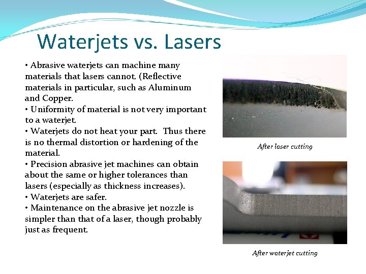 Waterjets vs. Lasers • Abrasive waterjets can machine many materials that lasers cannot. (Reflective