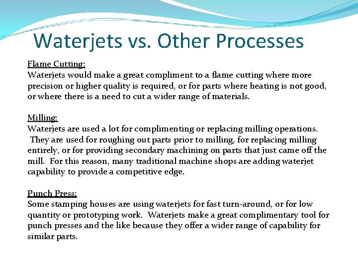 Waterjets vs. Other Processes Flame Cutting: Waterjets would make a great compliment to a