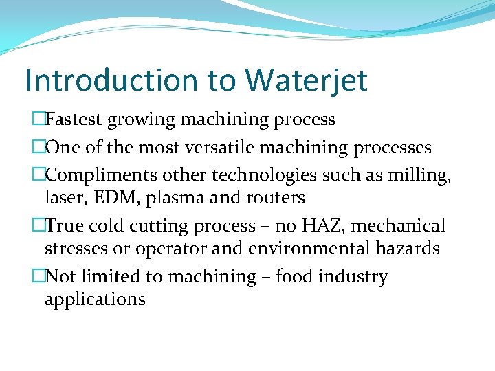 Introduction to Waterjet �Fastest growing machining process �One of the most versatile machining processes