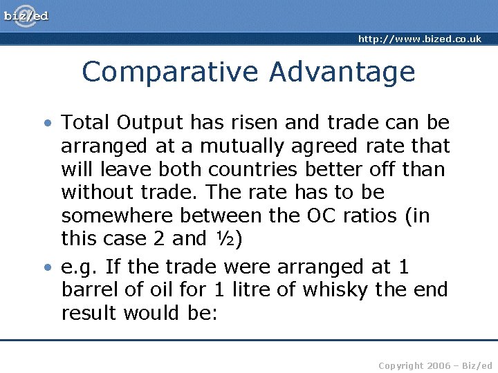 http: //www. bized. co. uk Comparative Advantage • Total Output has risen and trade