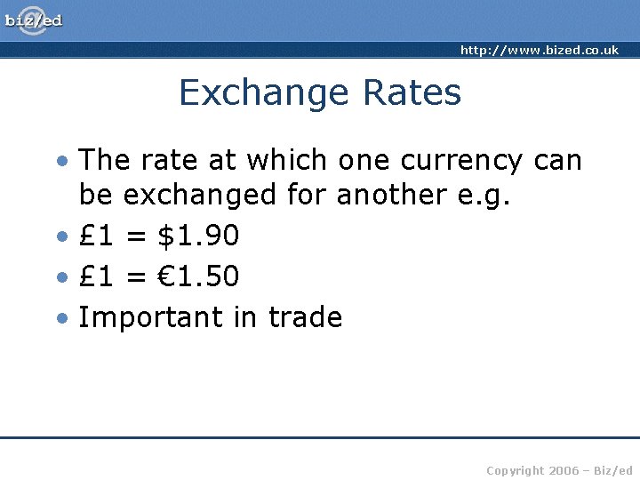 http: //www. bized. co. uk Exchange Rates • The rate at which one currency