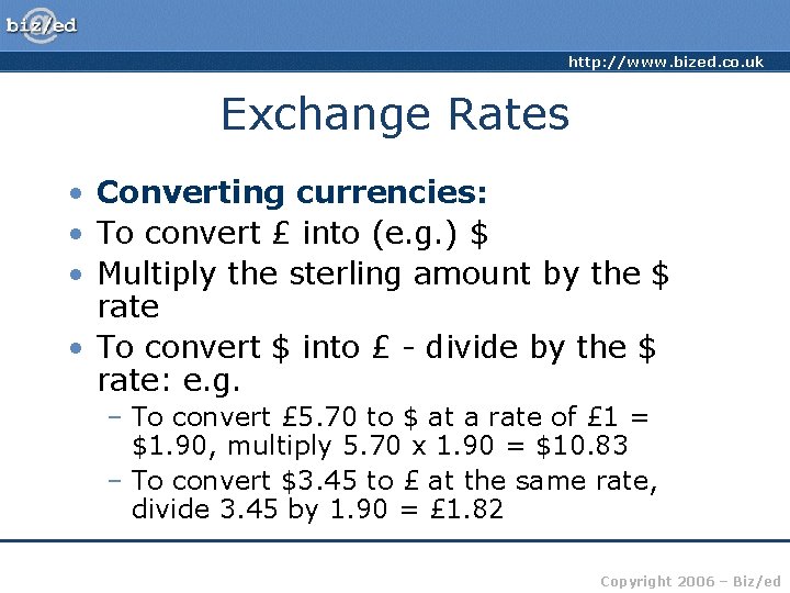 http: //www. bized. co. uk Exchange Rates • Converting currencies: • To convert £