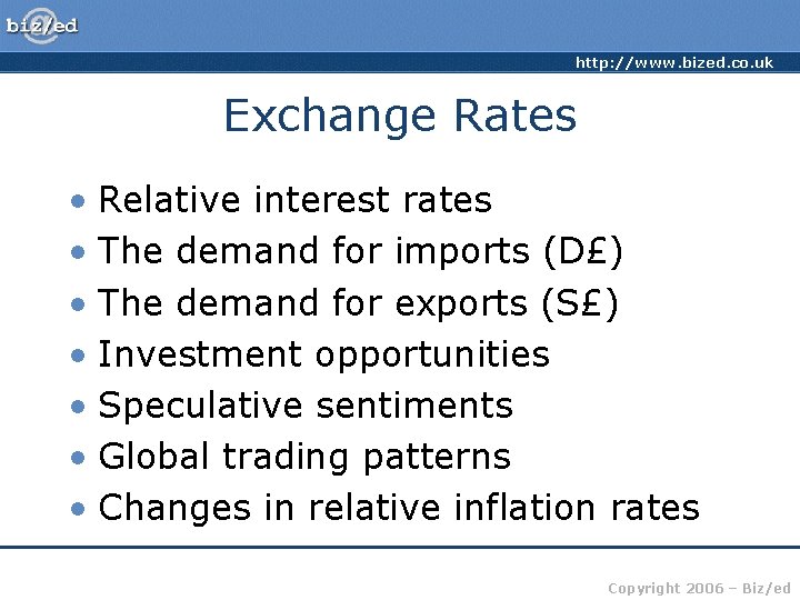 http: //www. bized. co. uk Exchange Rates • Relative interest rates • The demand