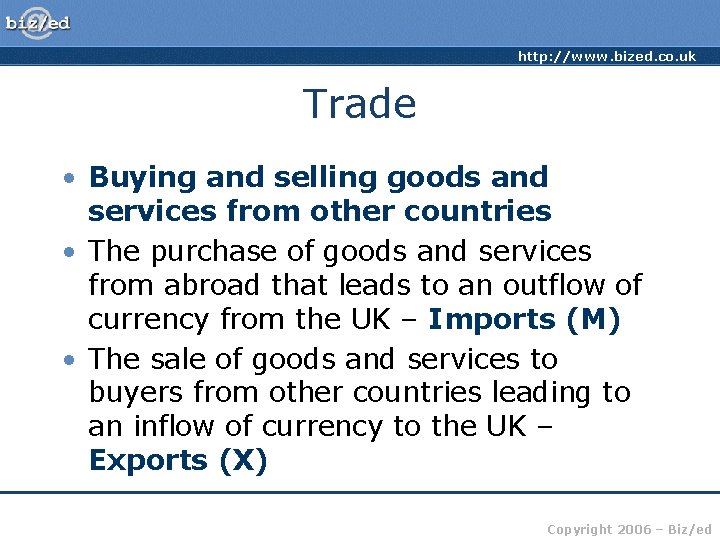 http: //www. bized. co. uk Trade • Buying and selling goods and services from