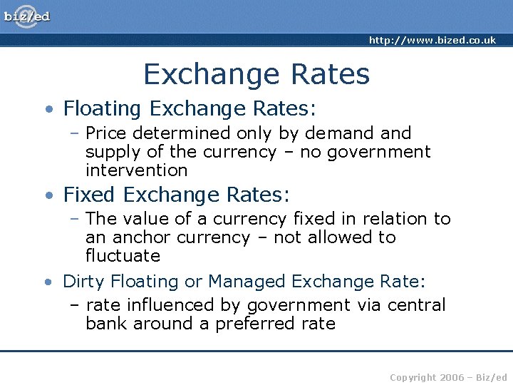 http: //www. bized. co. uk Exchange Rates • Floating Exchange Rates: – Price determined