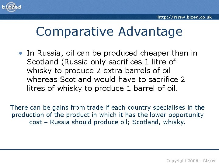 http: //www. bized. co. uk Comparative Advantage • In Russia, oil can be produced