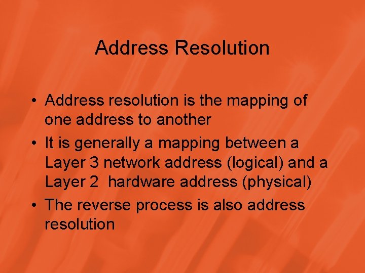 Address Resolution • Address resolution is the mapping of one address to another •