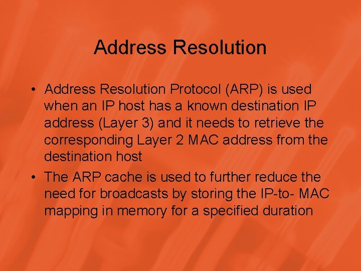 Address Resolution • Address Resolution Protocol (ARP) is used when an IP host has