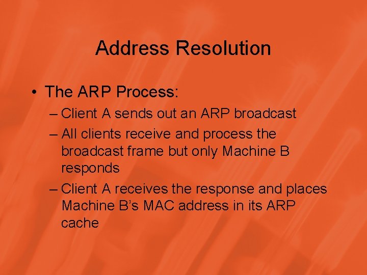 Address Resolution • The ARP Process: – Client A sends out an ARP broadcast