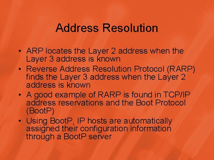 Address Resolution • ARP locates the Layer 2 address when the Layer 3 address