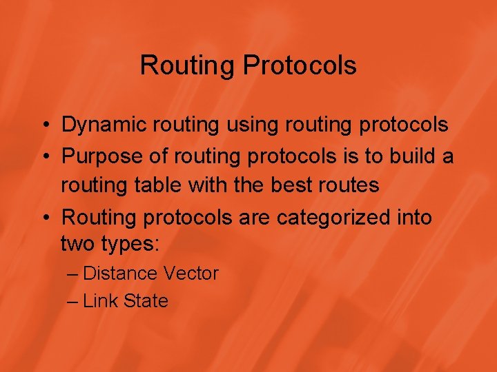 Routing Protocols • Dynamic routing using routing protocols • Purpose of routing protocols is