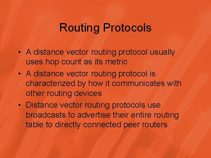 Routing Protocols • A distance vector routing protocol usually uses hop count as its