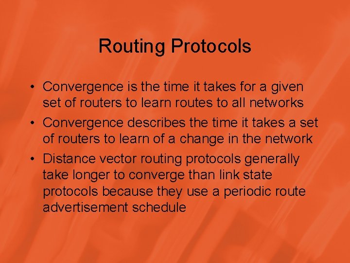 Routing Protocols • Convergence is the time it takes for a given set of