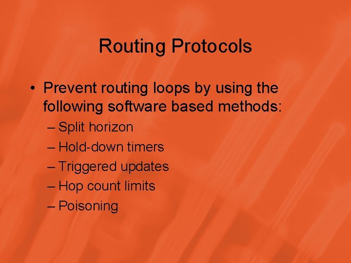 Routing Protocols • Prevent routing loops by using the following software based methods: –