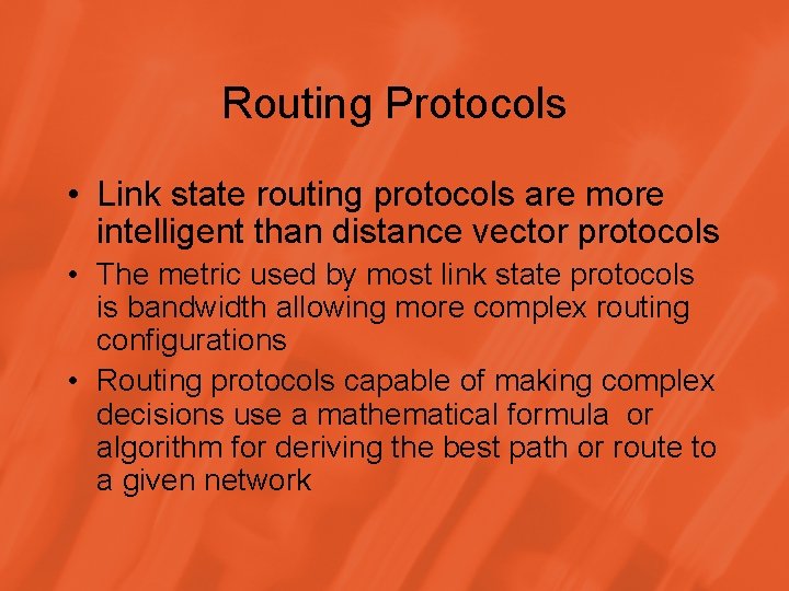 Routing Protocols • Link state routing protocols are more intelligent than distance vector protocols