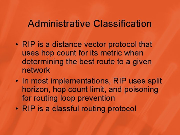 Administrative Classification • RIP is a distance vector protocol that uses hop count for