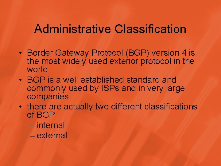 Administrative Classification • Border Gateway Protocol (BGP) version 4 is the most widely used