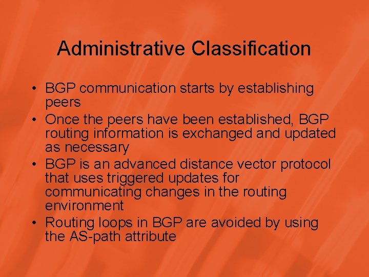 Administrative Classification • BGP communication starts by establishing peers • Once the peers have