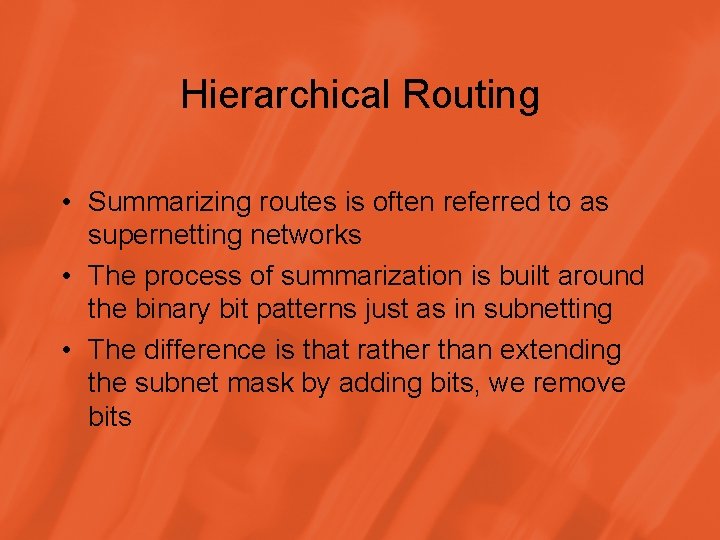 Hierarchical Routing • Summarizing routes is often referred to as supernetting networks • The