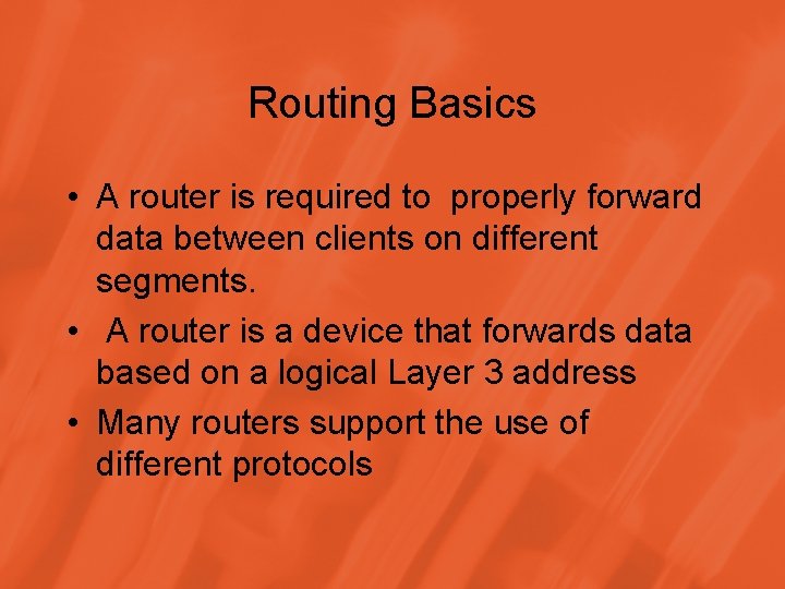Routing Basics • A router is required to properly forward data between clients on