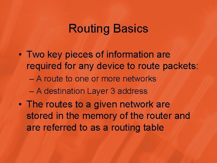 Routing Basics • Two key pieces of information are required for any device to