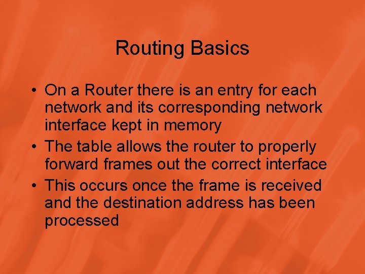 Routing Basics • On a Router there is an entry for each network and