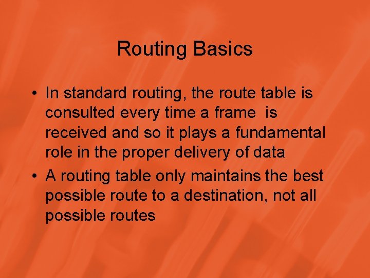 Routing Basics • In standard routing, the route table is consulted every time a