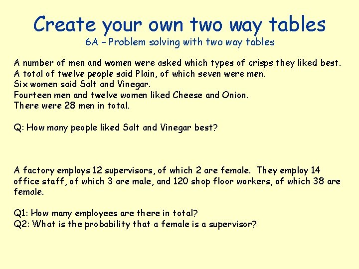 Create your own two way tables 6 A – Problem solving with two way