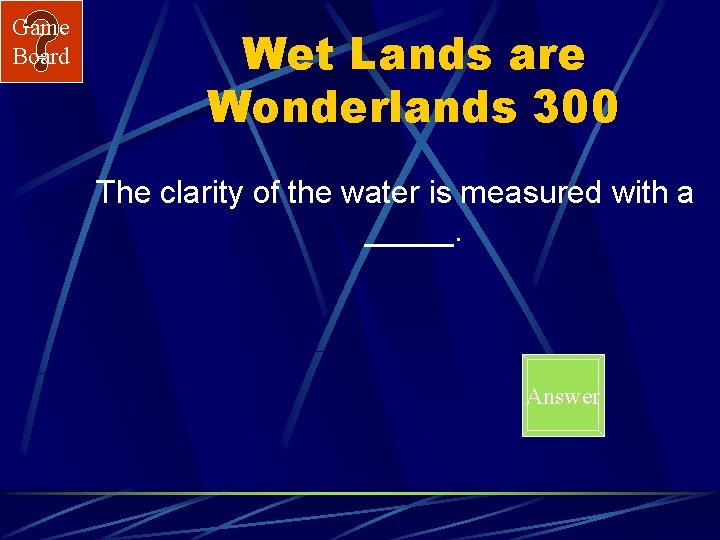 Game Board Wet Lands are Wonderlands 300 The clarity of the water is measured