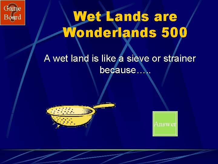 Game Board Wet Lands are Wonderlands 500 A wet land is like a sieve
