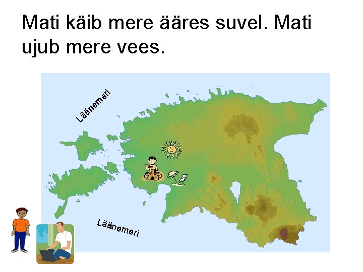 Mati käib mere ääres suvel. Mati ujub mere vees. m e än i er