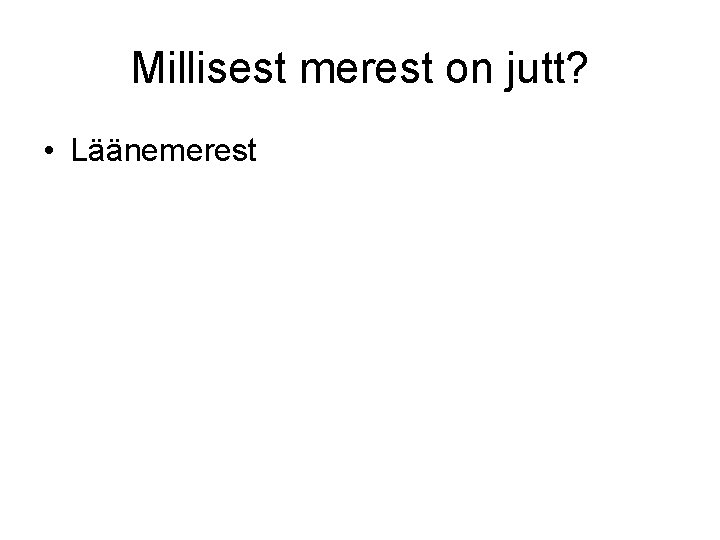 Millisest merest on jutt? • Läänemerest 