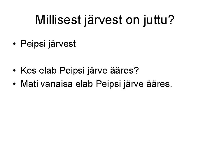 Millisest järvest on juttu? • Peipsi järvest • Kes elab Peipsi järve ääres? •