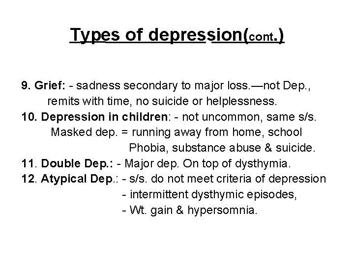 Types of depression(cont. ) 9. Grief: - sadness secondary to major loss. —not Dep.