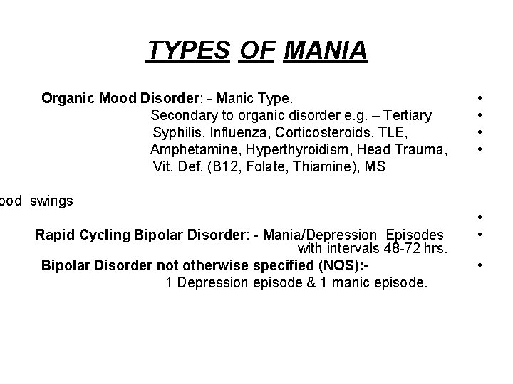 TYPES OF MANIA Organic Mood Disorder: - Manic Type. Secondary to organic disorder e.